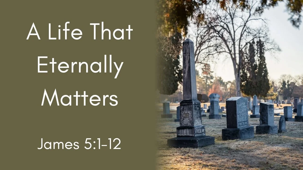 A Life That Matters Eternally | James 5:1-12