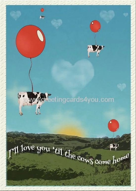 5720190001 - I'll Love You 'til the Cows Come Home