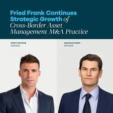 Fried Frank London Continues Strategic Growth of Cross-Border Asset Management M&amp;A Practice