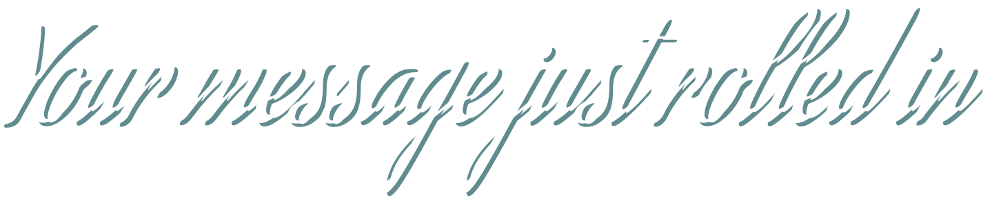 Text that reads 'Your message just rolled in' in decorative cursive font.