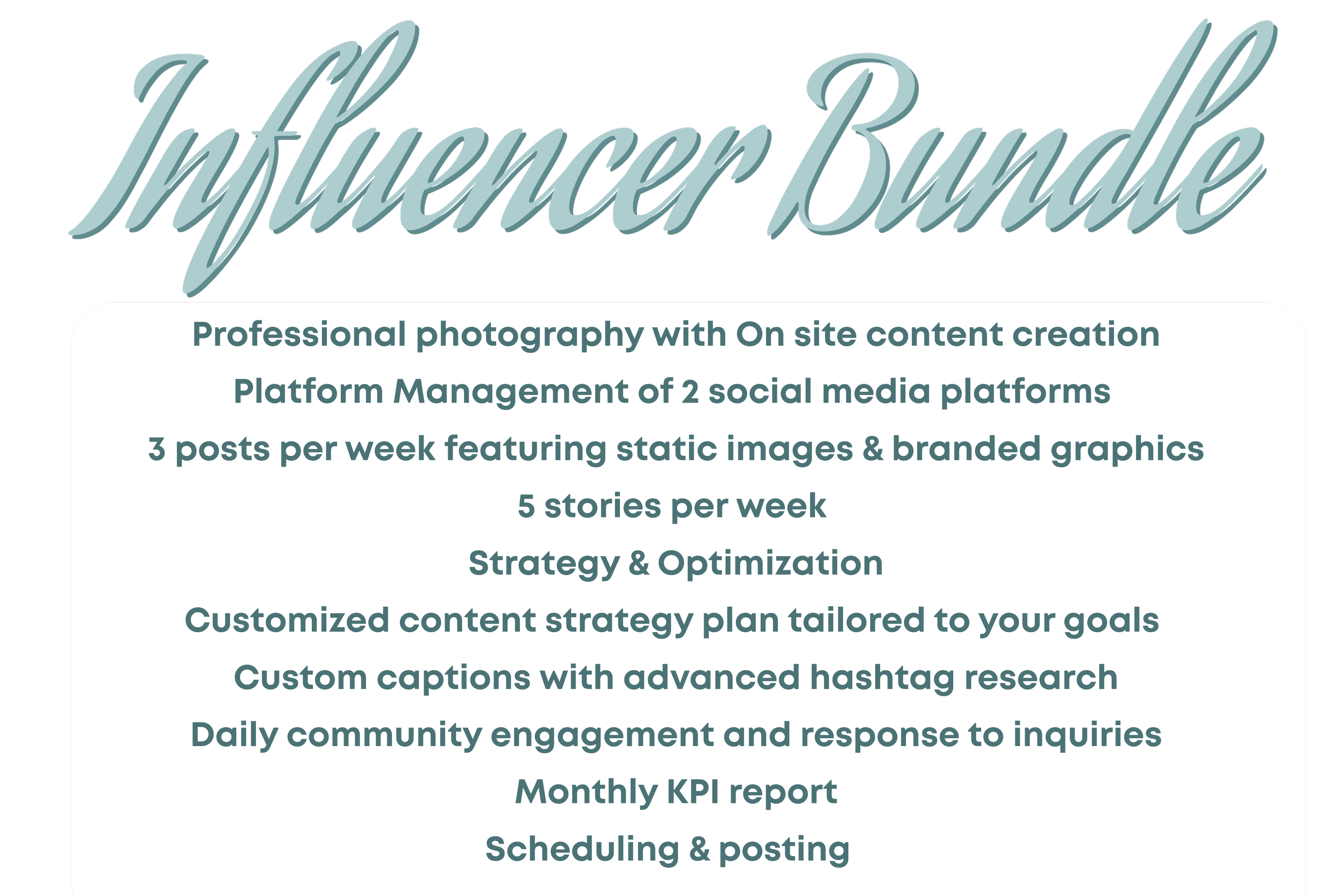 Text image with the title 'Influencer Bundle' written in a large cursive font, followed by a white box listing social media marketing services and features, including platform management, content creation, posting schedule, strategy, captions, community engagement, and reports.