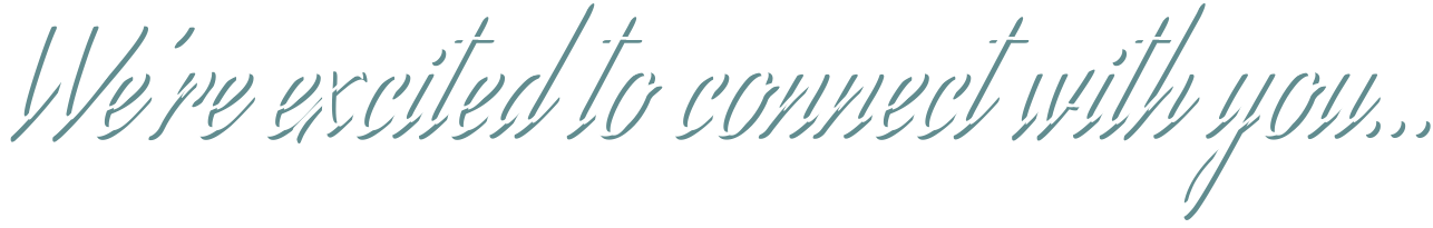 Stylized text saying, "We're excited to connect with you..."