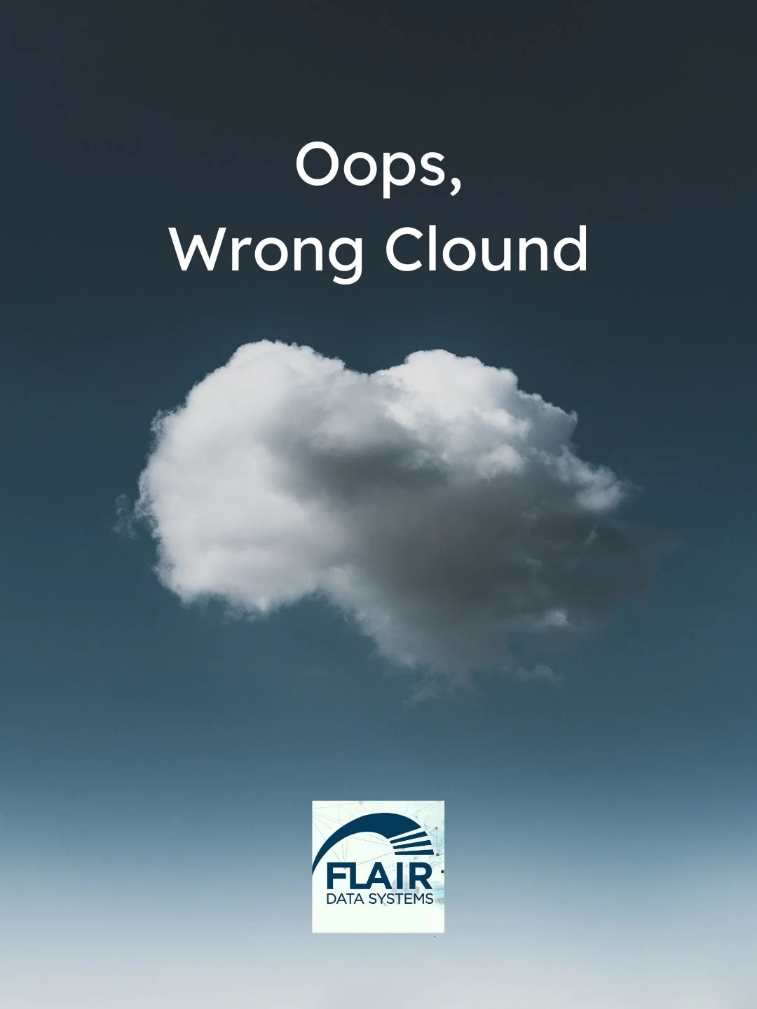 A cloud against a cloudy sky with the text 'Oops, Wrong Cloud' and a logo for Flair Data Systems.