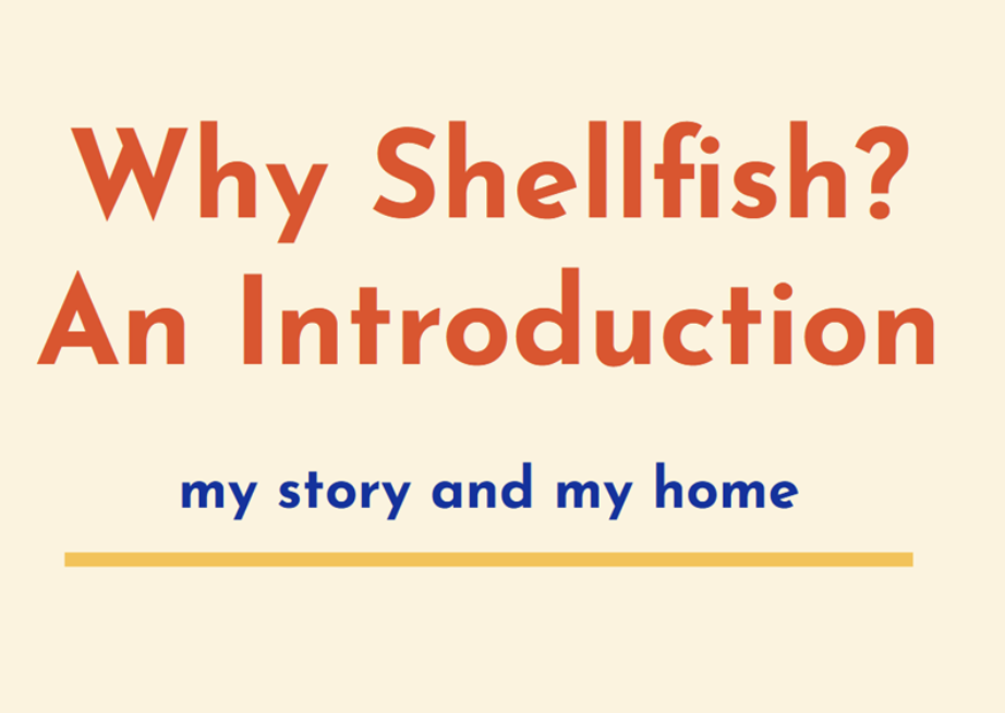 Opening slide containing the words Why Shellfish? An Introduction: My Story and My Home