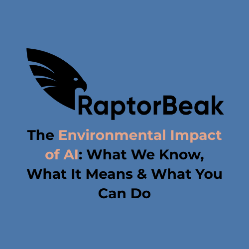 The Environmental Impact of AI: What We Know, What It Means &amp; What You Can Do