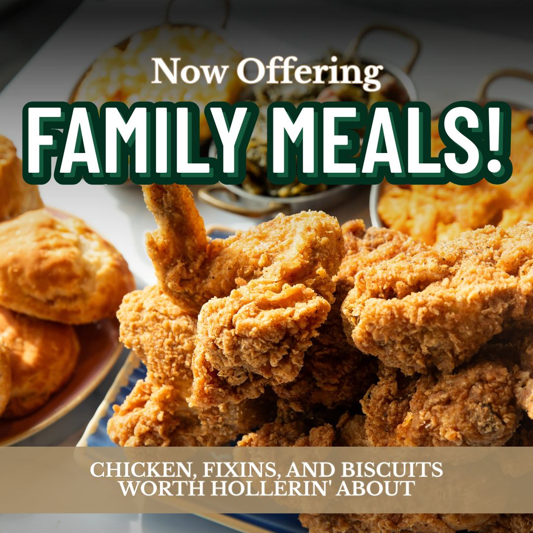 Now Offering Family Meals! Chicken, Fixins, and Biscuits worth hollerin' about