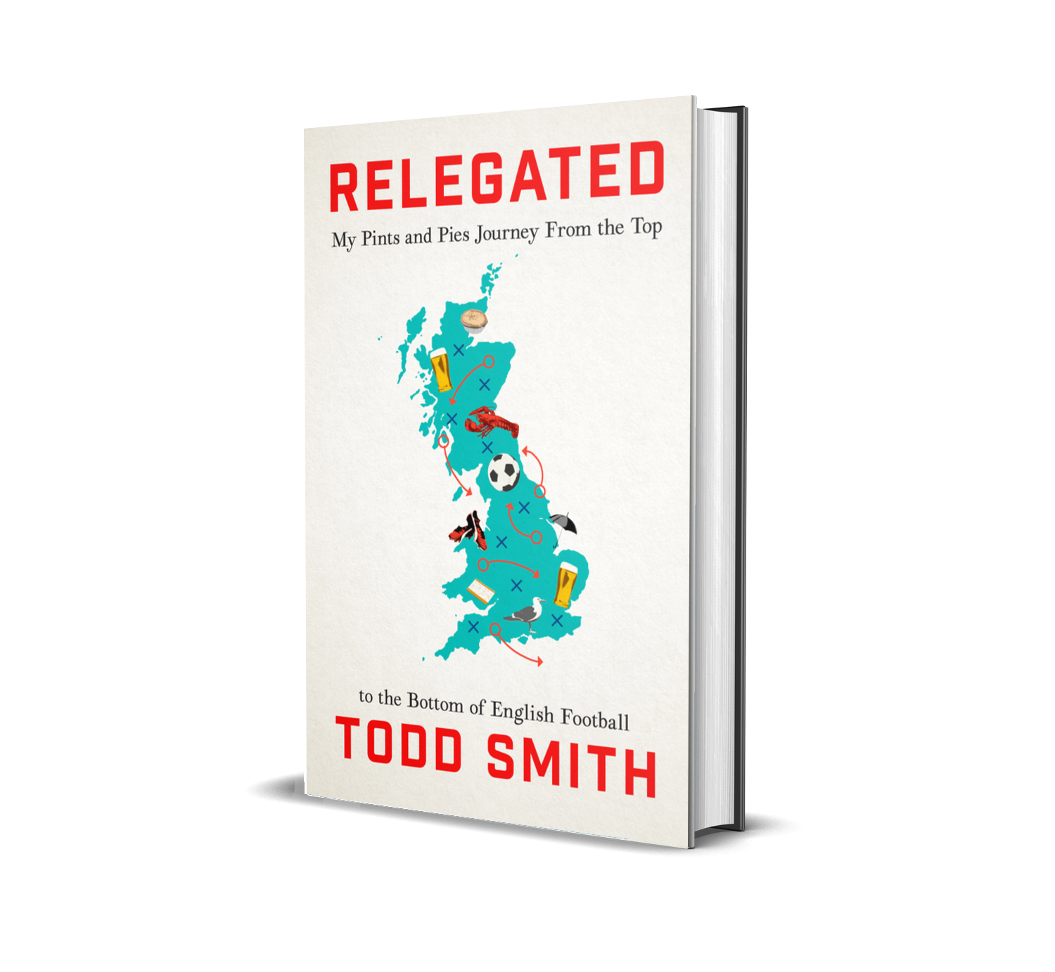 A book titled 'Relegated: My Pints and Pies Journey From the Top to the Bottom of English Football' by Todd Smith. The cover features a blue map of England with illustrations of beer mugs, a football, a lobster, a bird, and other sports and food items connected by red lines.
