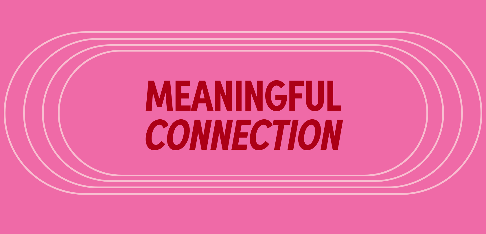 Pink background with concentric white lines and the words "Meaningful Connection" in bold red text in the center.