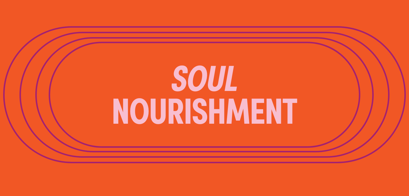 Colorful modern graphic with orange background, pink and purple concentric oval shapes in the center, and the words 'SOUL NOURISHMENT' in pink, stylized text.