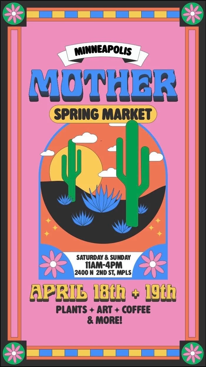 Flyer for Minneapolis Mother Spring Market with cactus and desert sunset illustration, event details include dates April 18-19, Saturday and Sunday, 11am-4pm at 2400 N 2nd St, Minneapolis, with plants, art, coffee, and more.