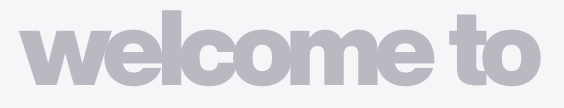 The image displays the text 'welcome to' in large, bold, light gray letters.