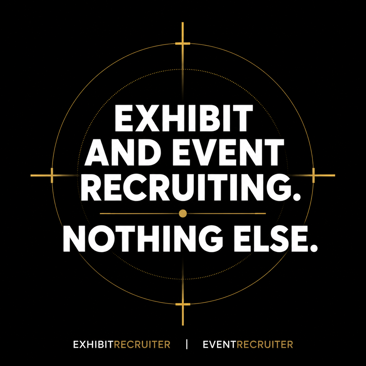 Exhibit and Event Recruiting. Nothing Else.