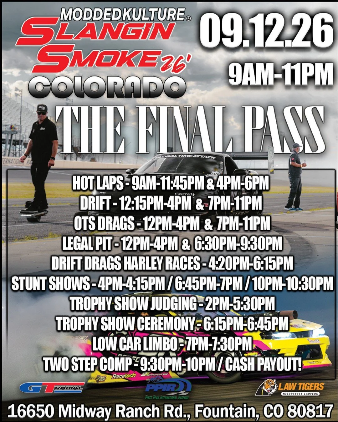 MODDEDKULTURE Presents "SLANGIN SMOKE", IS HEADED TO PIKES PEAK INTERNATIONAL RACEWAY FOR THE FINAL TIME!!

THE TRUE MOTORSPORTS EXPERIENCE! CAR/TRUCK/BIKE TROPHY SHOW, DRIFT TRACK, OFF THE STREET DRAGS, HOT LAPS, HARLEY STUNT SHOWS, LEGAL 