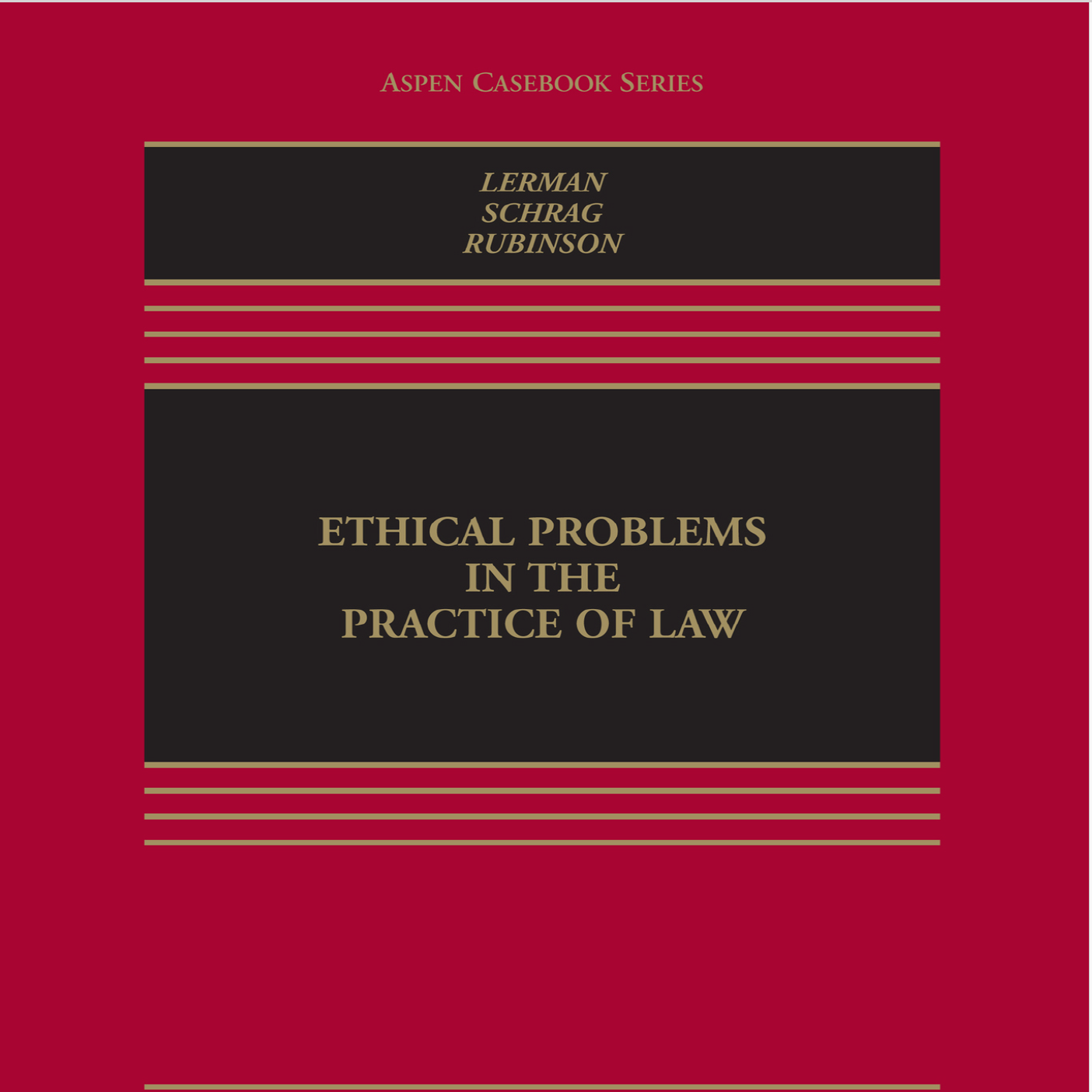Lisa G. Lerman, Philip G. Schrag, and Robert Rubinson, Ethical Problems in the Practice of Law (6th Ed., Wolters Kluwer 2022)
