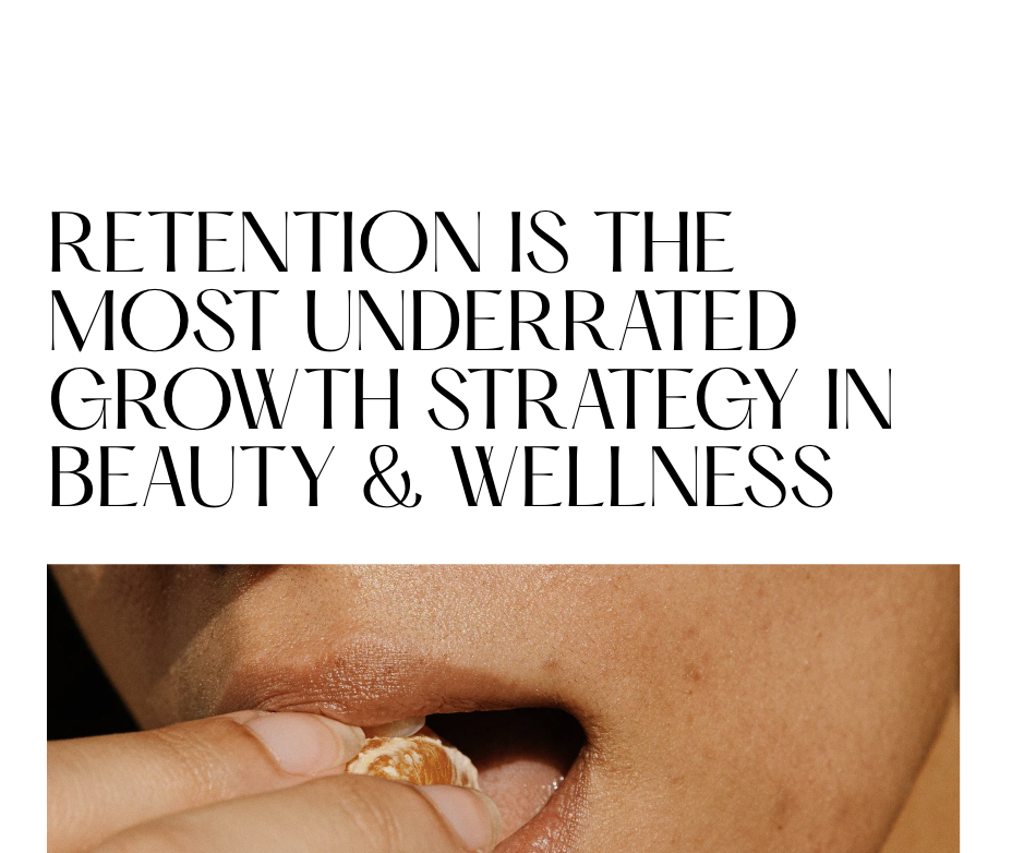 Retention Is the Most Underrated Growth Strategy in Beauty &amp; Wellness