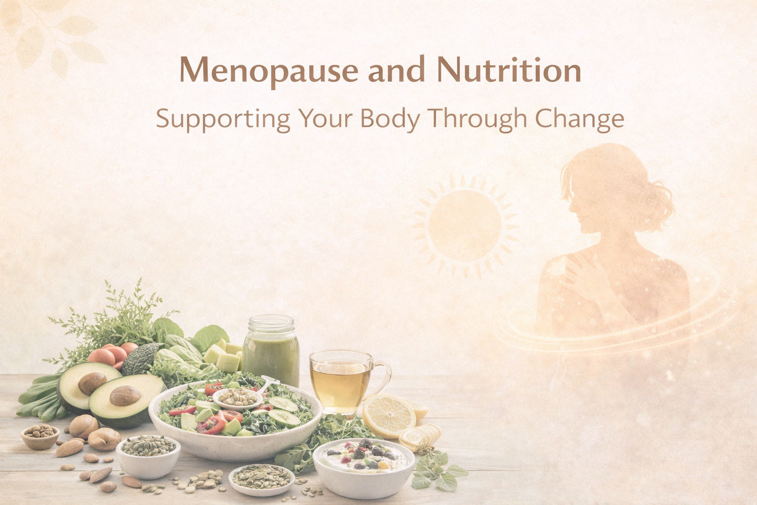 Menopause and Nutrition Supporting Your Body Through Change
