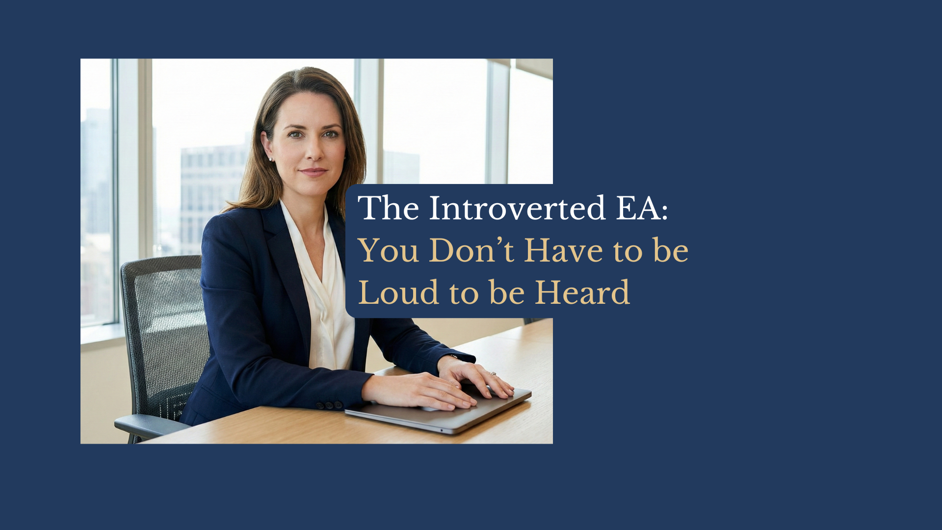 The Introverted EA: You don’t have to be loud to be heard