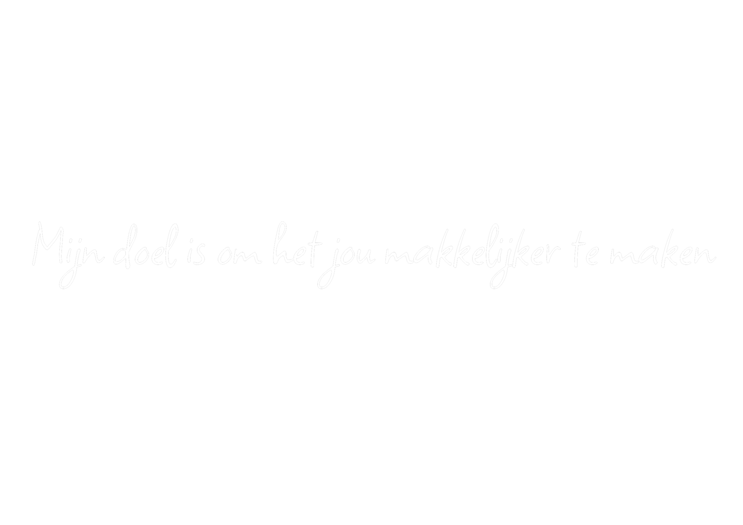 Zwart achtergrond met witte tekst dat zegt: 'Mijn doel is om het jou makkelijk(er) te maken'.