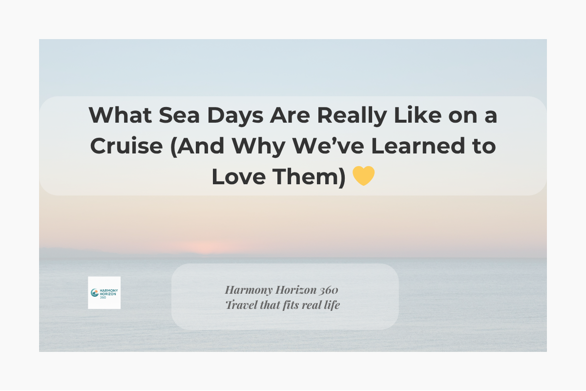 What Sea Days Are Really Like on a Cruise (And Why We’ve Learned to Love Them) 💛
