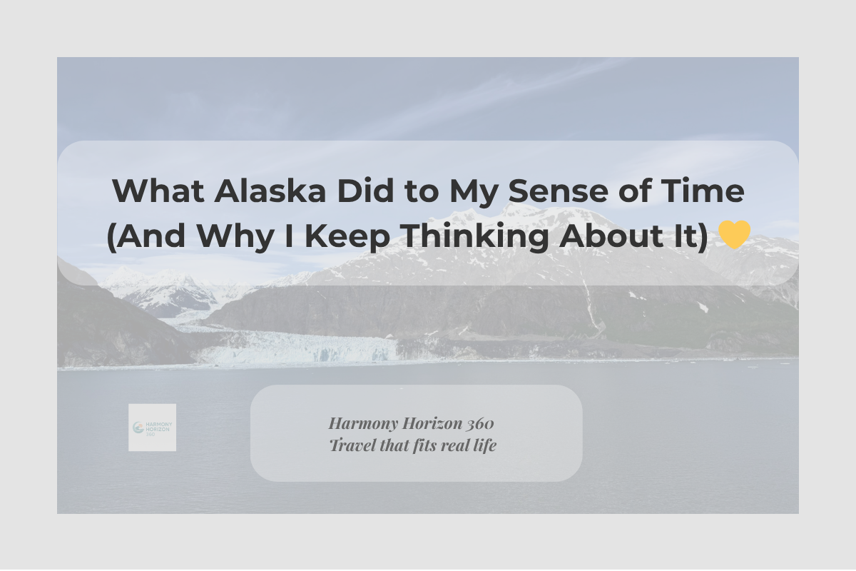 What Alaska Did to My Sense of Time (And Why I Keep Thinking About It) 💛