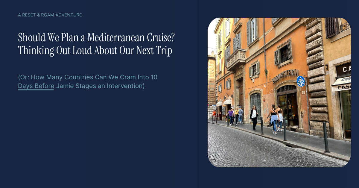Should We Plan a Mediterranean Cruise? (Asking For Myself, At 11pm, With Seventeen Tabs Open)