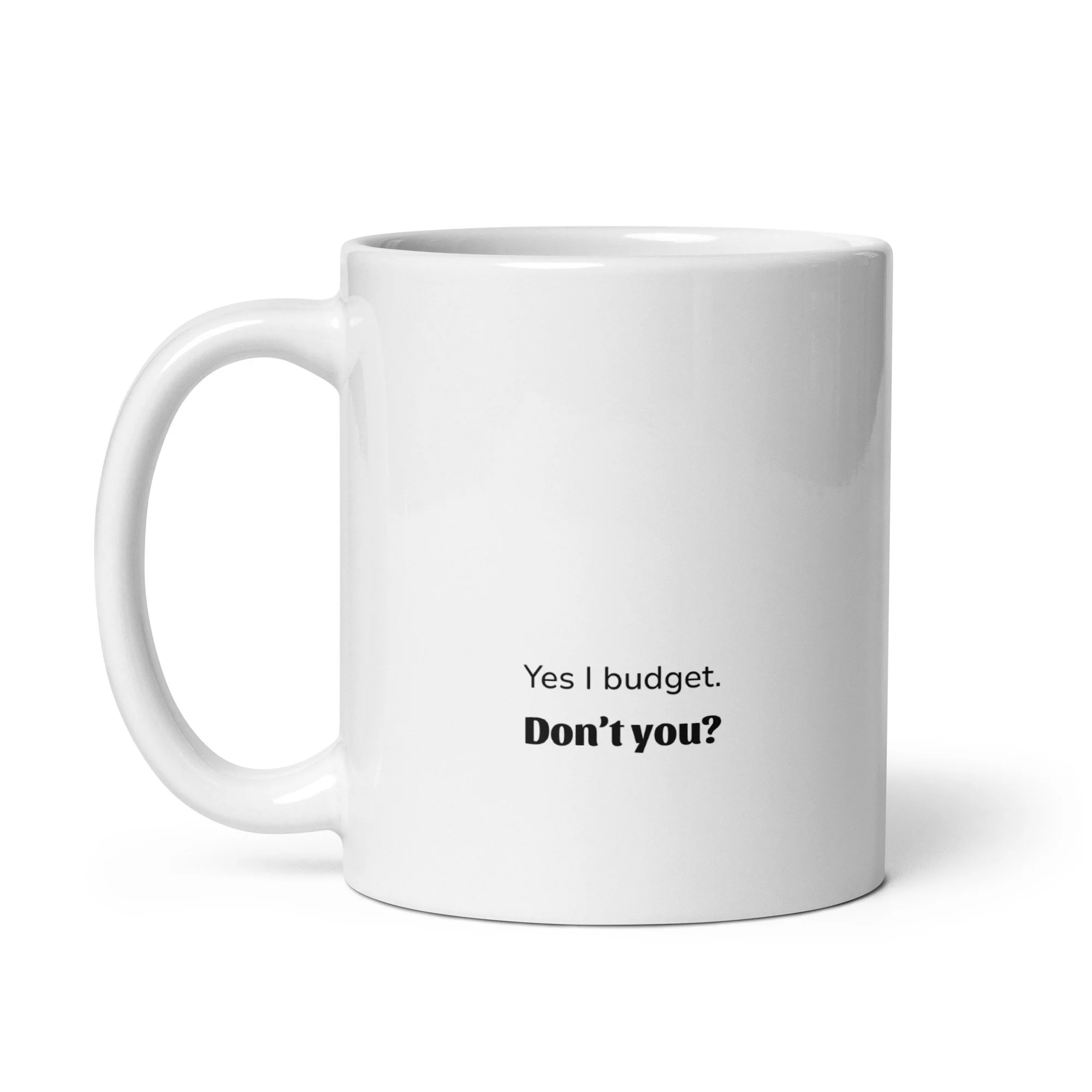 Yes I budget, don't you? mug