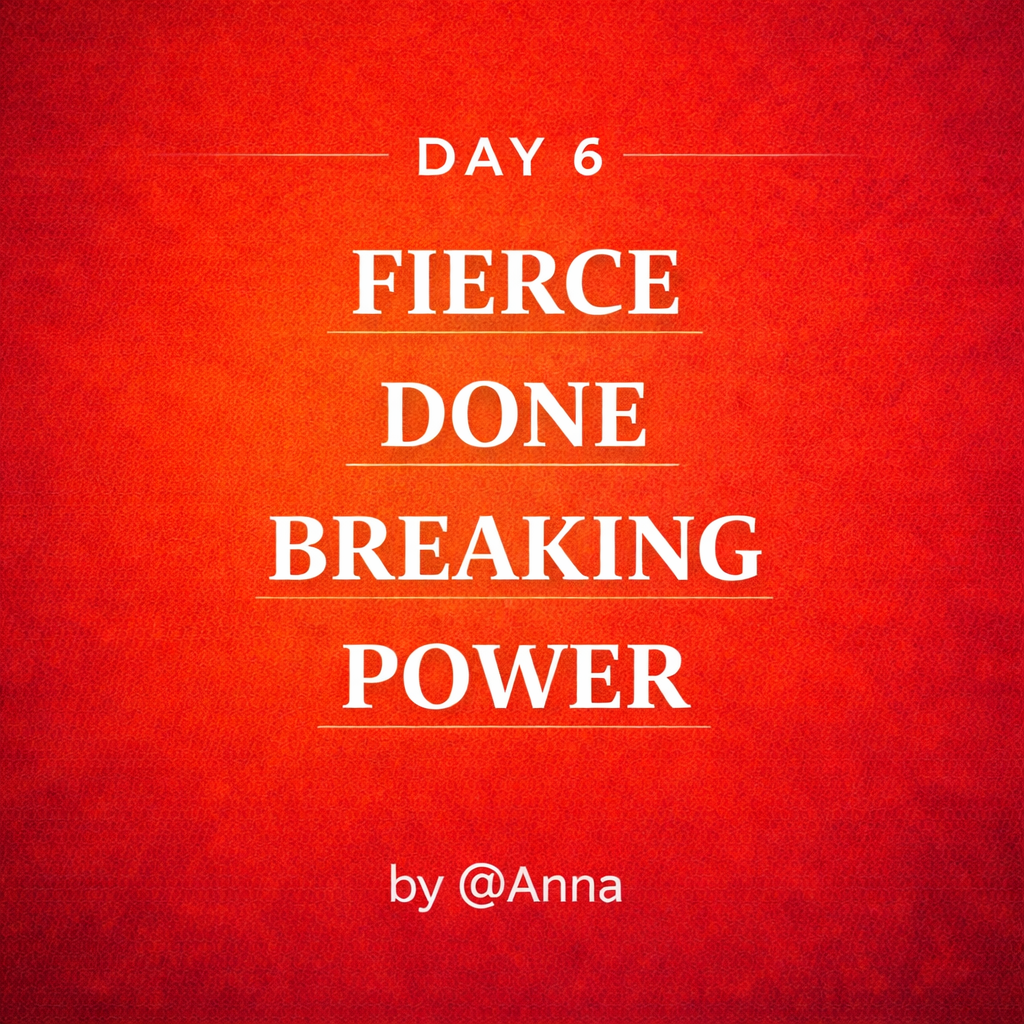 A motivational quote on a red gradient background reads, "Day 6: Fierce, Done, Breaking Power" and is attributed to @Anna.