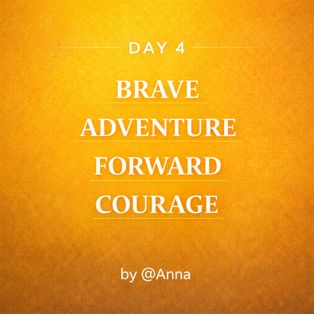 Inspirational quote on an orange background that reads, "Day 4: Brave, Adventure, Forward, Courage" and is attributed to @Anna.