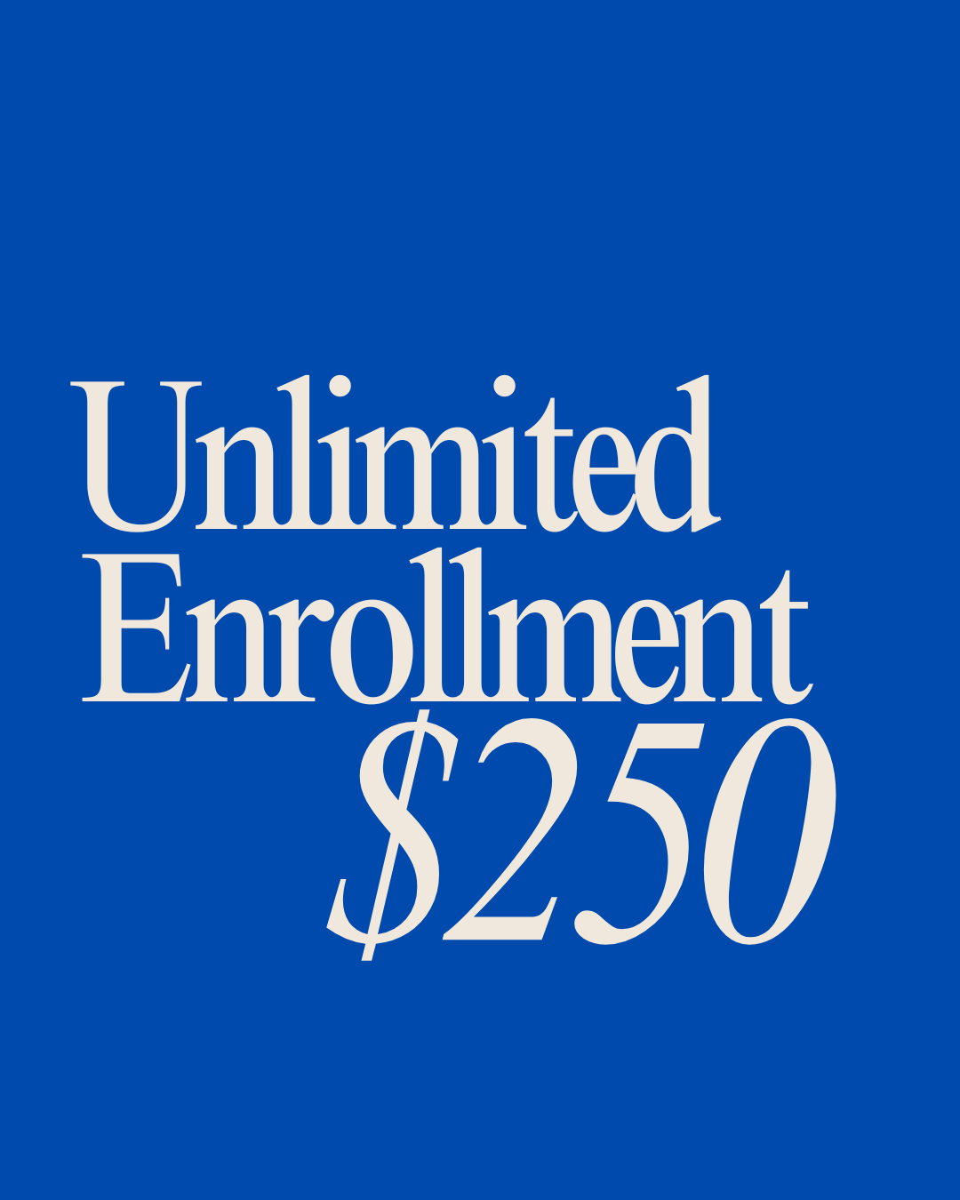 Blue background with white text advertising unlimited enrollment for $250.