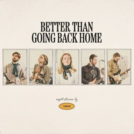 Cardiac - Better Than Going Back Home