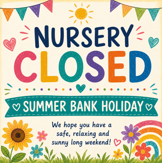 Nursery CLOSED - Bank Holiday