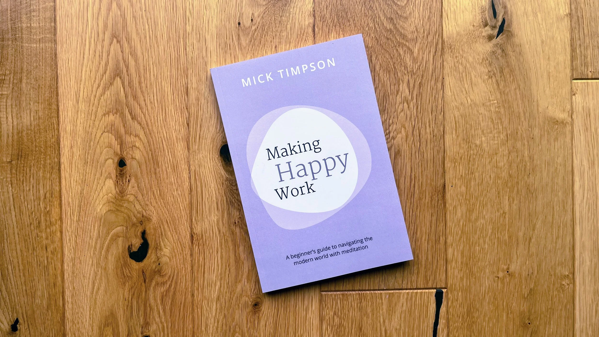 Making Happy Work (signed). A Beginner’s Guide to Navigating the World with Meditation