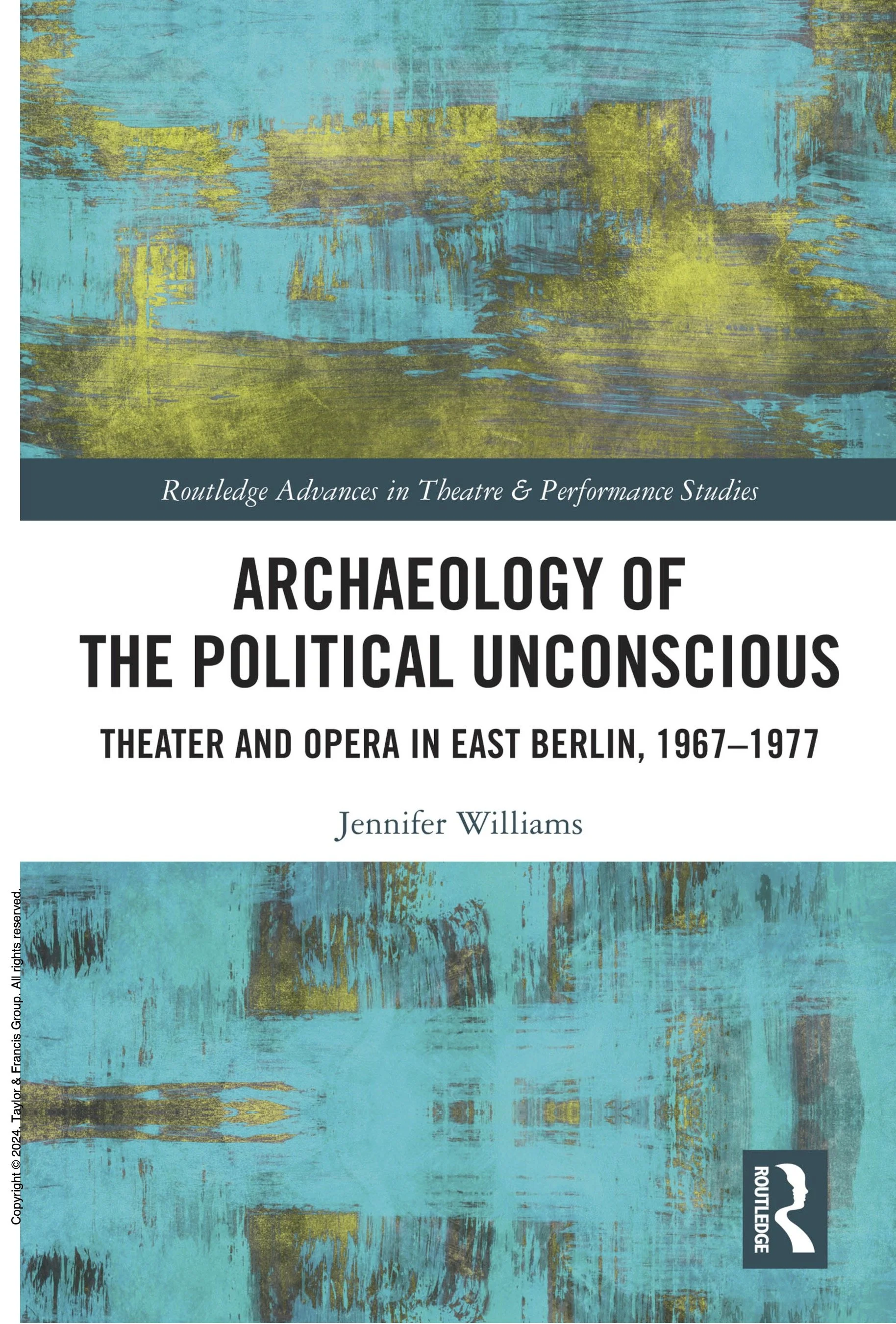 Jennifer Williams, Archaeology of the Political Unconscious: Theater and Opera in East Berlin. Book. Routledge.