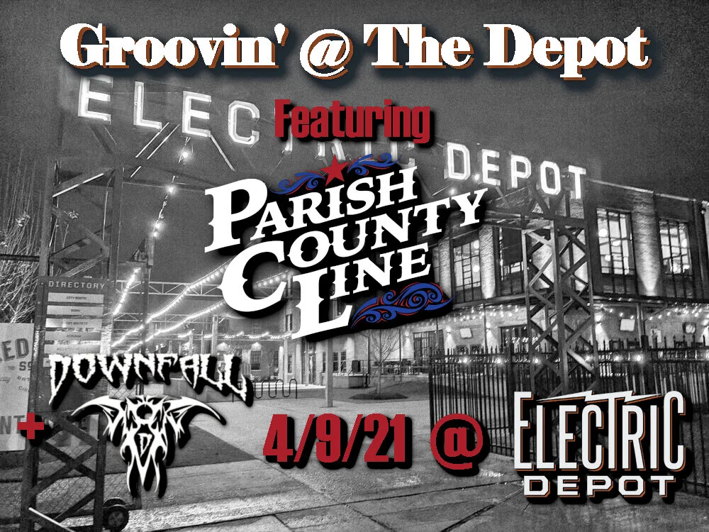 Groovin @ The Depot-Parish County Line with special guest Downfall 