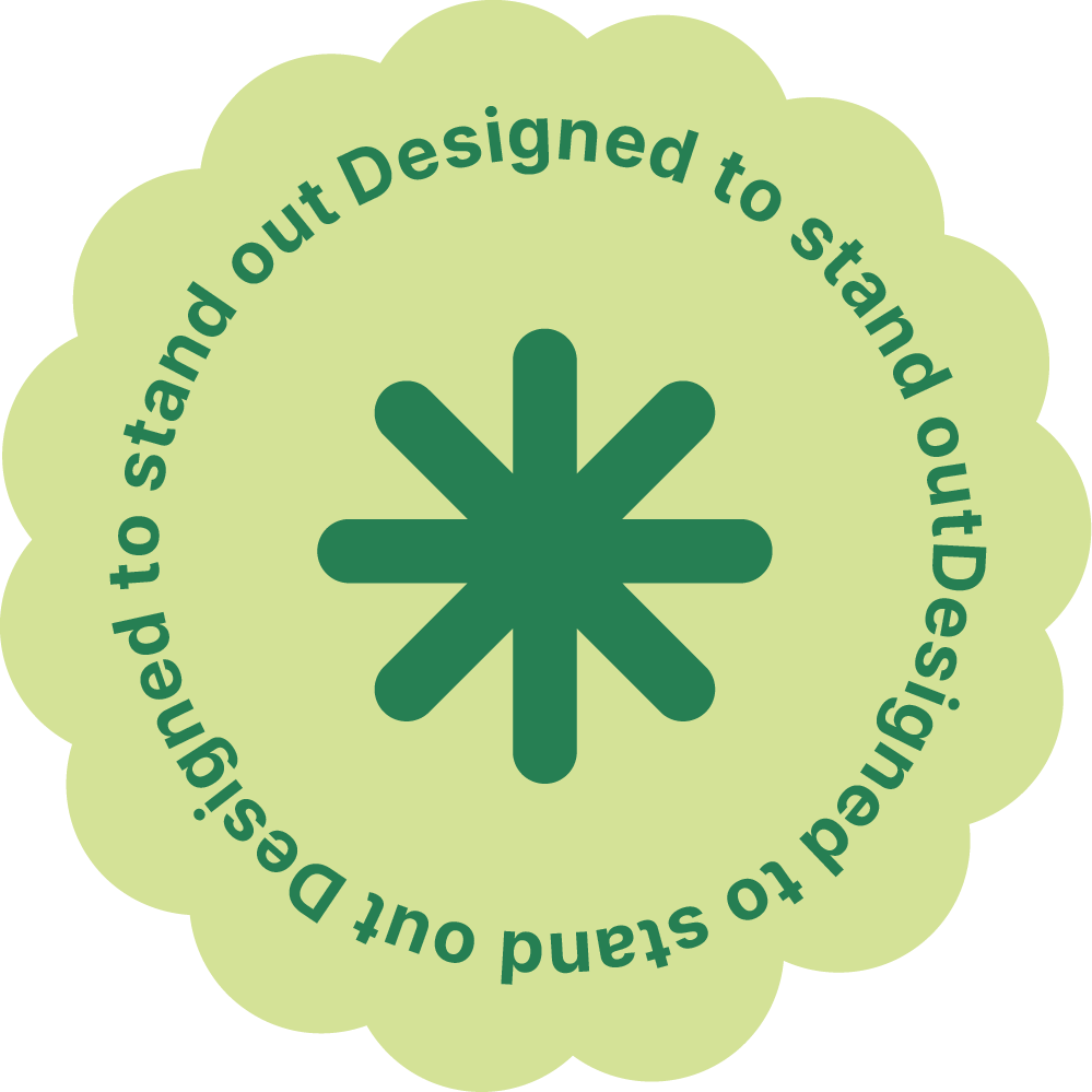 A circular green badge with scalloped edges featuring the asterisk symbol in the center. Surrounding it, the text reads: "Designed to stand out designed to stand out" in a circular pattern.