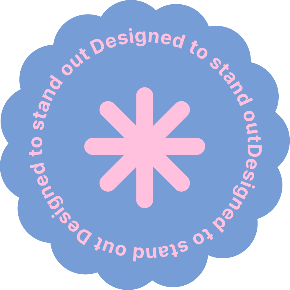 Pink asterisk symbol surrounded by pink circular text on a blue scalloped background reading "Designed to stand out Designed to stand out designed to stand out".