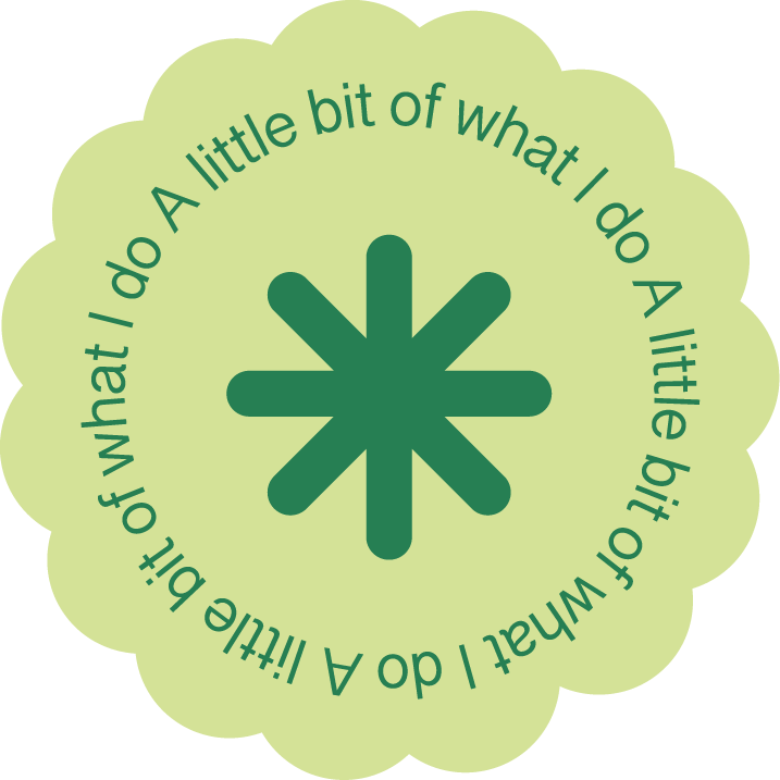 Green circular badge with scalloped edges featuring a green asterisk at the center and a quote in green text that reads, "A little bit of what I do A little bit of what I do A little bit of what I do A little bit of what I do A little bit of what I do"