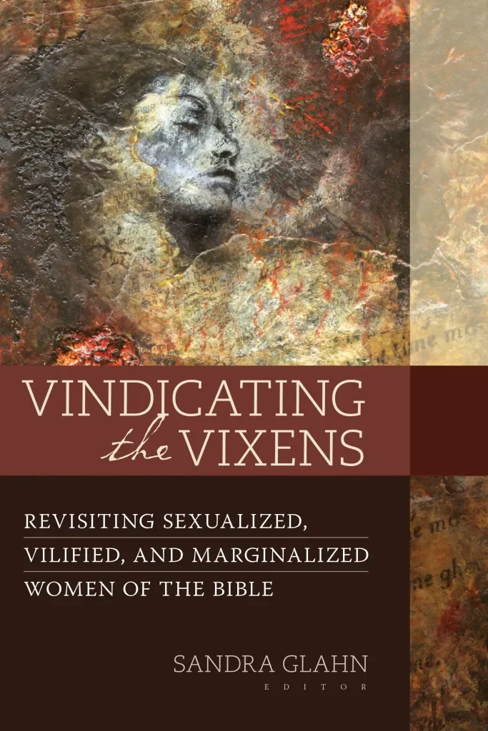 Book cover titled "Vindicating the Vixens" with a dark, textured background and a white silhouette of a woman's face, along with blurred biblical text in the background. Subtitle: "Revisiting Sexualized, Vilified, and Marginalized Women of the Bible."