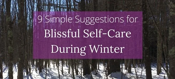 9 Simple Suggestions for Blissful Self-Care During Winter