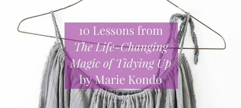 10 Lessons from The Life-Changing Magic of Tidying Up by Marie Kondo