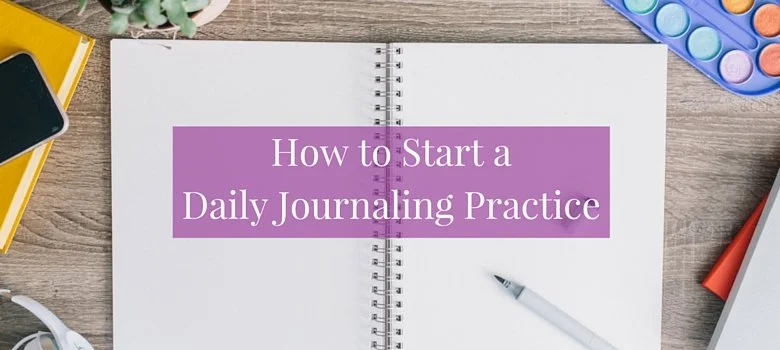 How to Start a Daily Journaling Practice