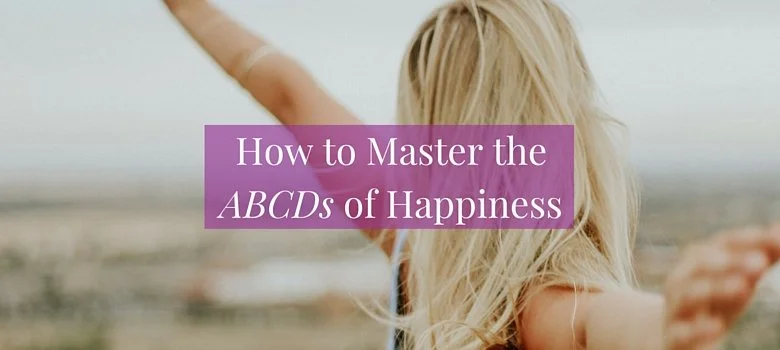 How to Master the ABCDs of Happiness