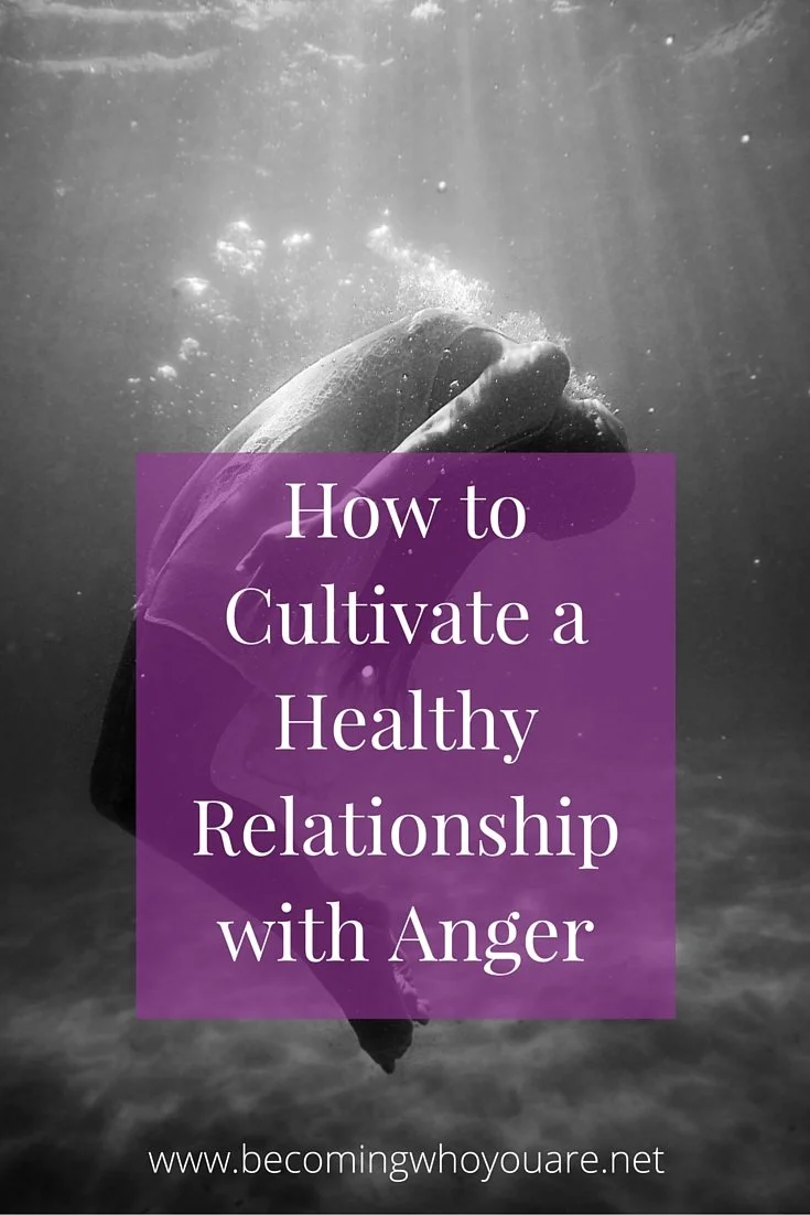 How to Cultivate a Healthy Relationship with Anger