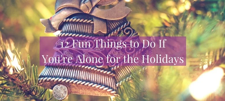 12 Fun Things to Do If You're Alone for the Holidays