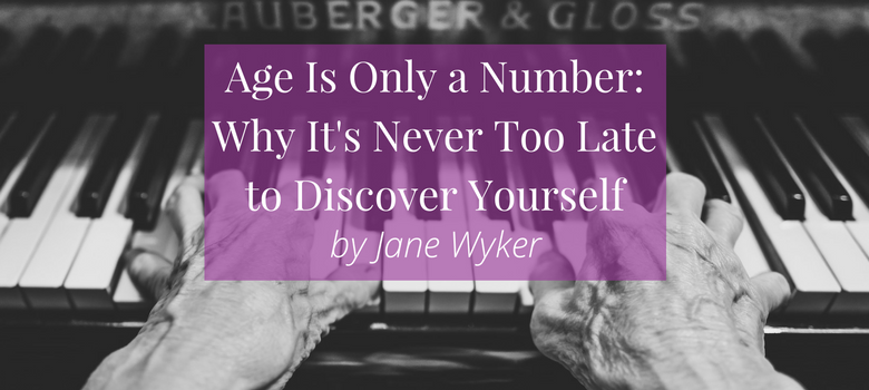 Age Is Only a Number: Why It's Never Too Late to Discover Yourself