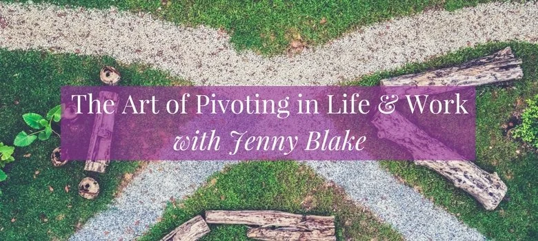 #102: The Art of Pivoting in Life and Work with Jenny Blake