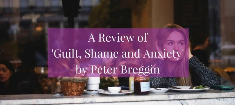 #106: A Review of 'Guilt, Shame and Anxiety: Understanding and Overcoming Negative Legacy Emotions' by Peter Breggin