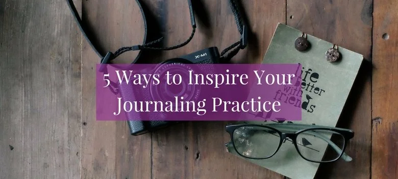#108: 5 Ways to Inspire Your Journaling Practice