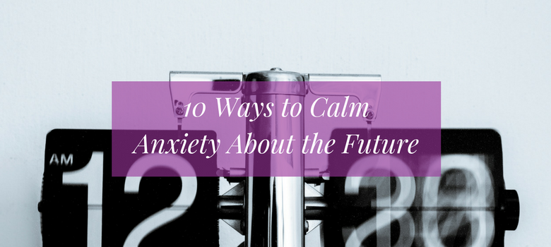 10 Ways to Calm Anxiety Over an Upcoming Event