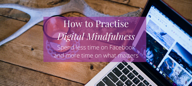 How to Practise Digital Mindfulness and Focus on What Matters